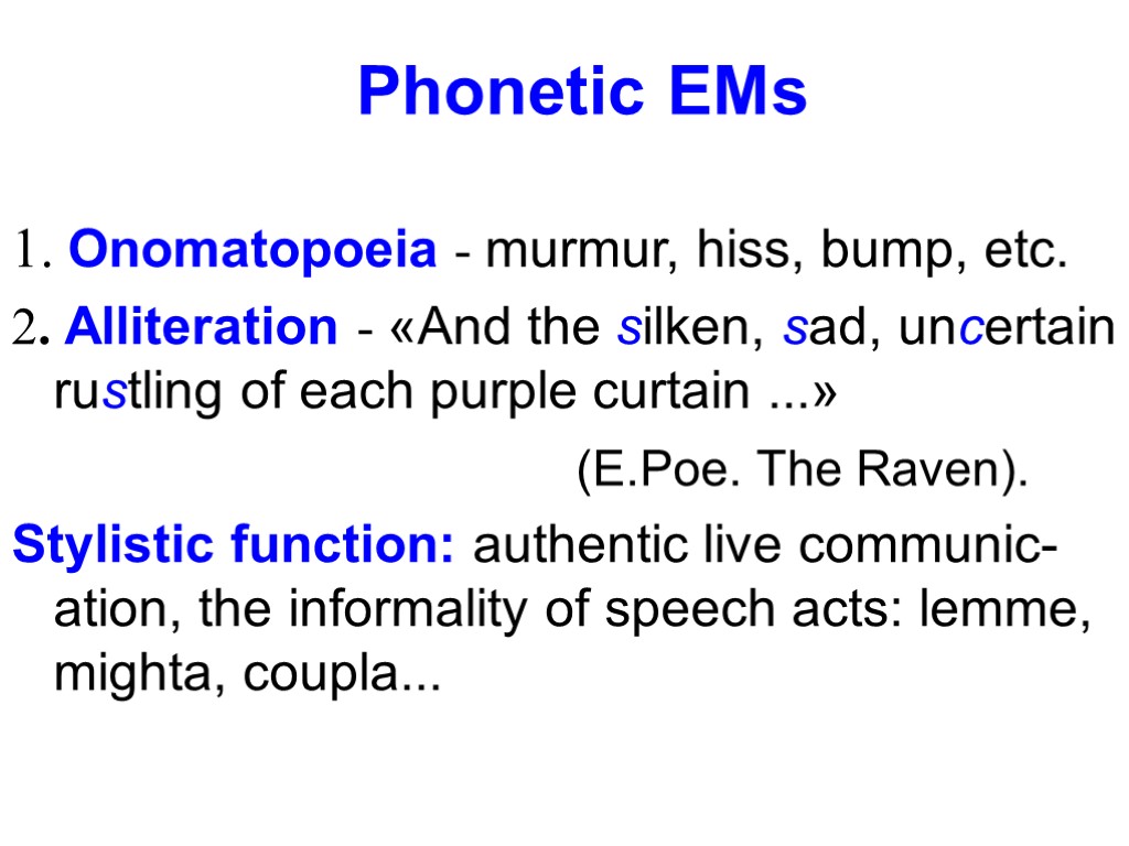 Phonetic EMs 1. Onomatopoeia - murmur, hiss, bump, etc. 2. Alliteration - «And the